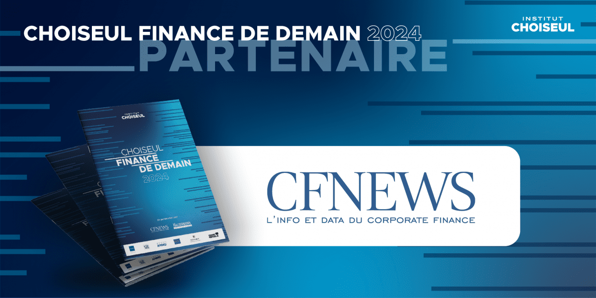 L'Institut Choiseul publie la première édition du classement Finance de demain, en partenariat avec CFNEWS et Haussmann Executive Search. 